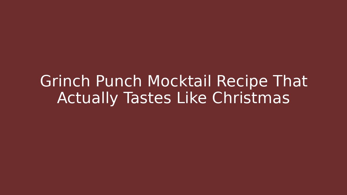 Grinch Punch Mocktail Recipe That Actually Tastes Like Christmas