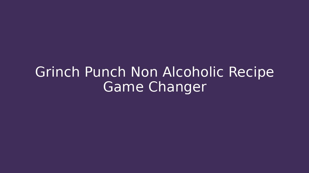 Grinch Punch Non Alcoholic Recipe Game Changer - Critter Realm