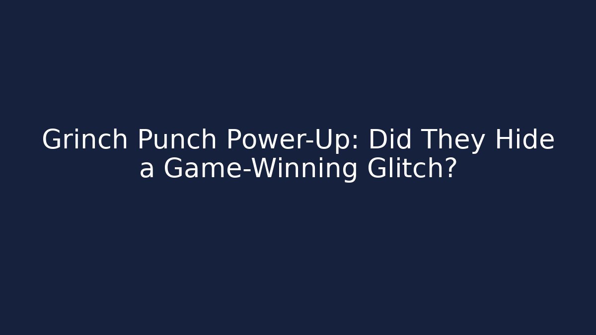 Grinch Punch Power-Up: Did They Hide a Game-Winning Glitch?