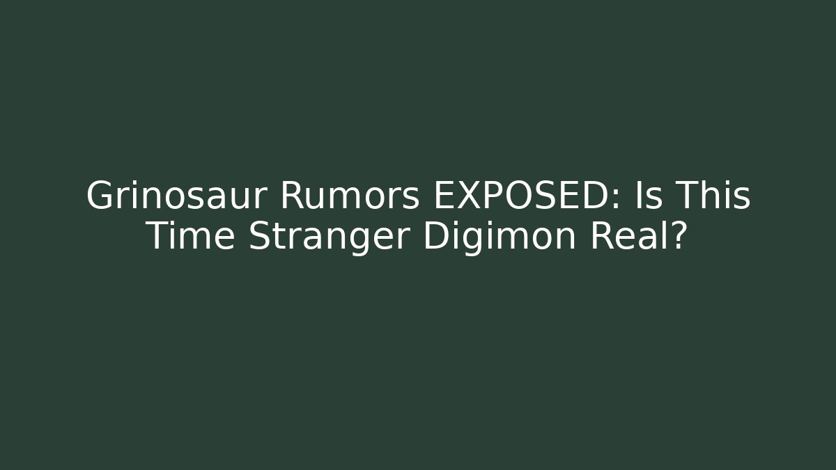Grinosaur Rumors EXPOSED: Is This Time Stranger Digimon Real?