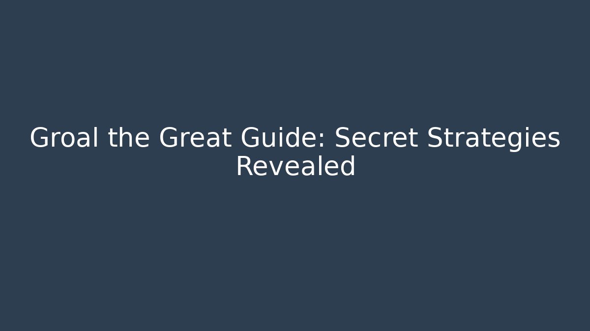 Groal the Great Guide: Secret Strategies Revealed