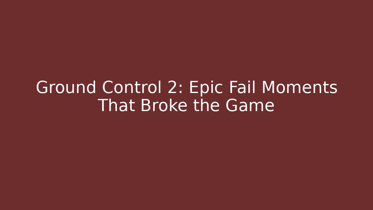 Ground Control 2: Epic Fail Moments That Broke the Game - Critter Realm