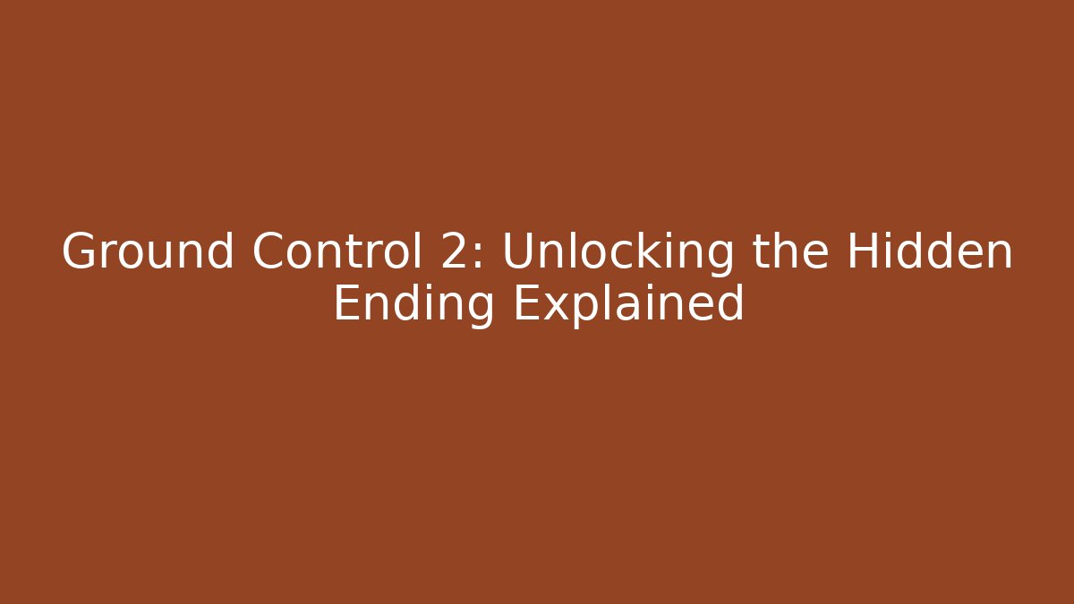 Ground Control 2: Unlocking the Hidden Ending Explained - Critter Realm