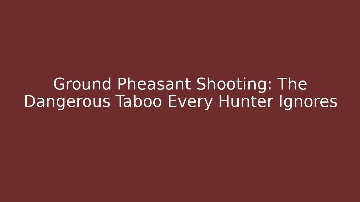 Ground Pheasant Shooting: The Dangerous Taboo Every Hunter Ignores - Critter Realm