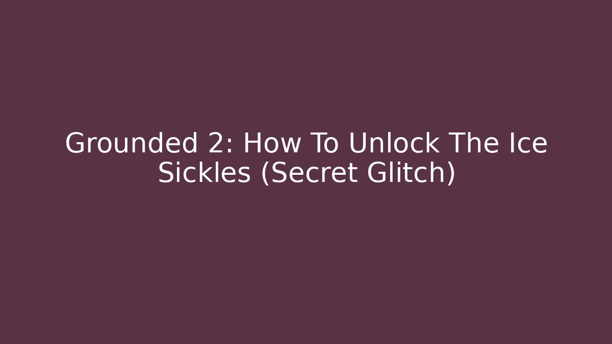 Grounded 2: How To Unlock The Ice Sickles (Secret Glitch)
