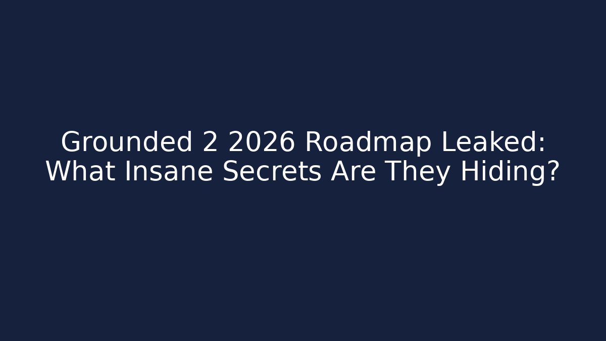 Grounded 2 2026 Roadmap Leaked: What Insane Secrets Are They Hiding?
