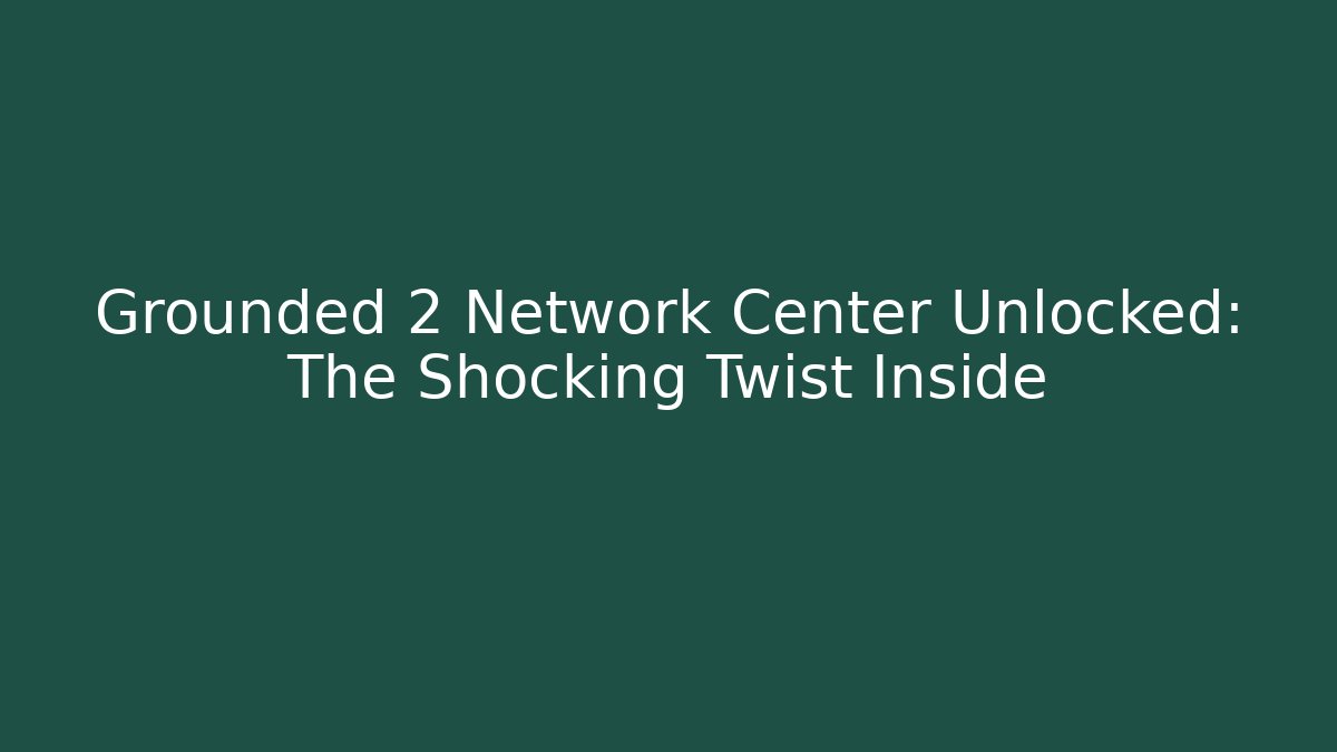Grounded 2 Network Center Unlocked: The Shocking Twist Inside - Critter Realm