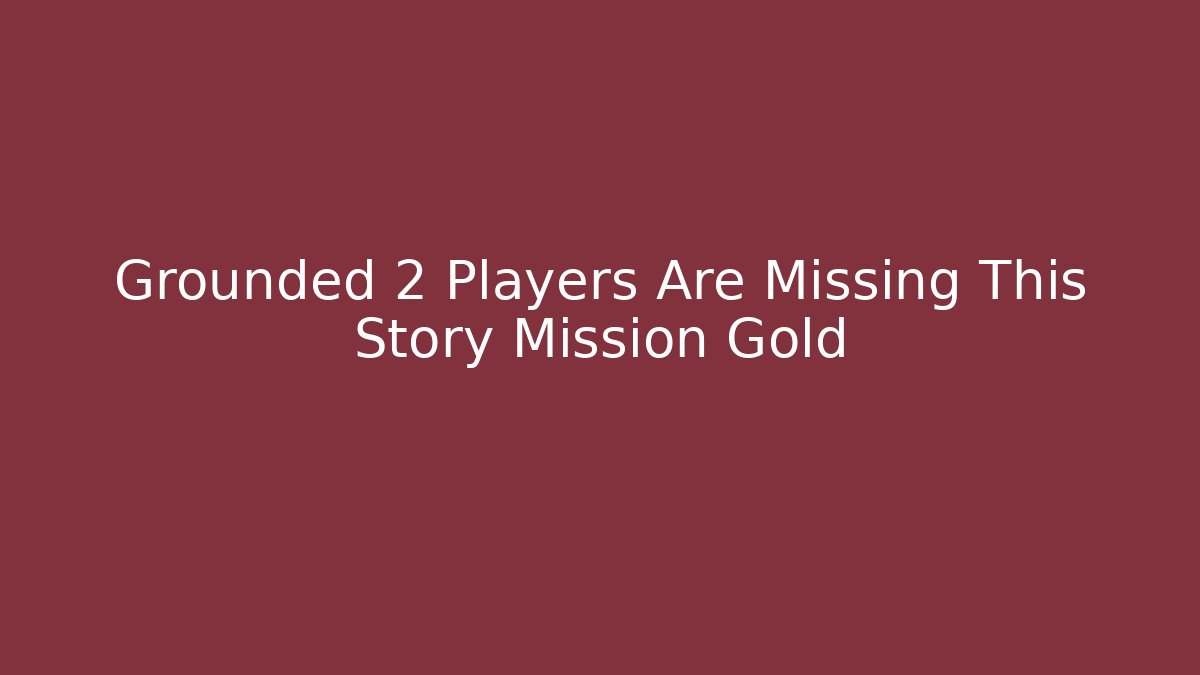 Grounded 2 Players Are Missing This Story Mission Gold