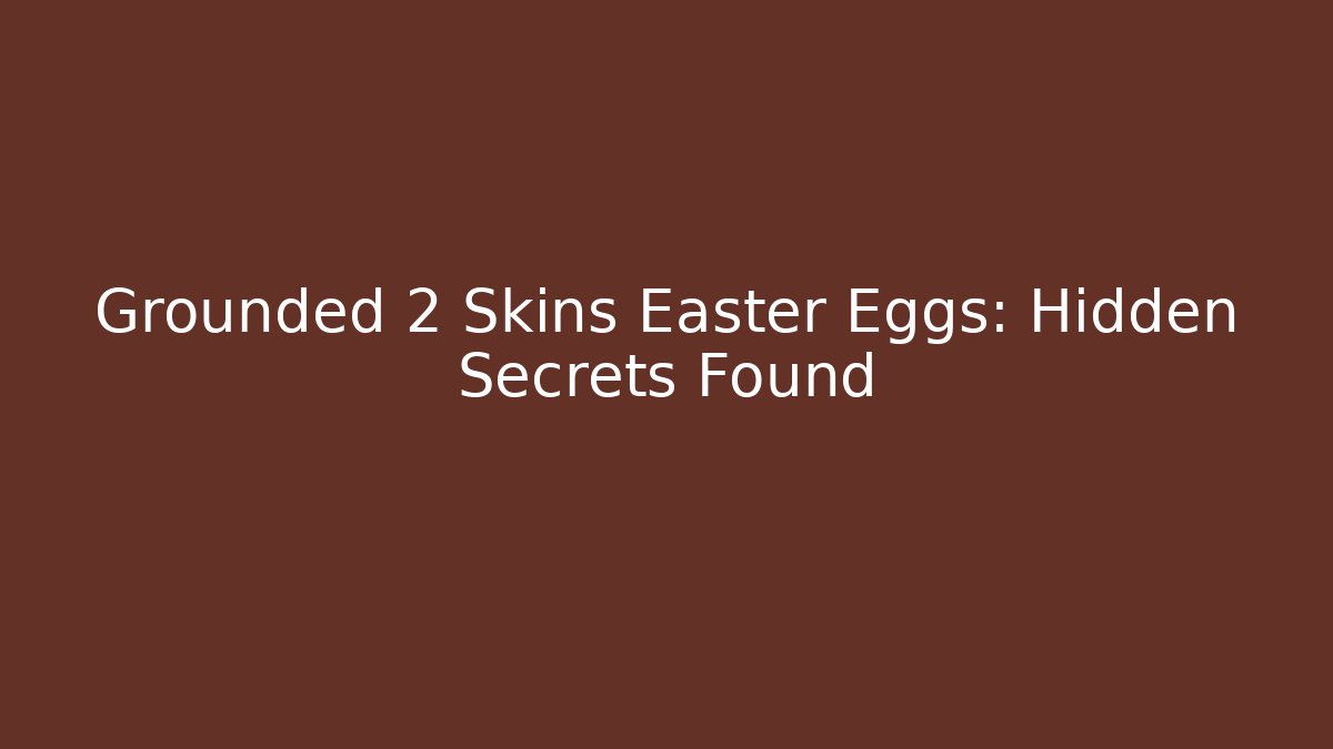 Grounded 2 Skins Easter Eggs: Hidden Secrets Found