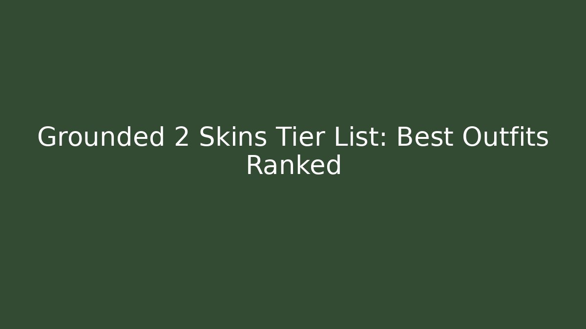 Grounded 2 Skins Tier List: Best Outfits Ranked
