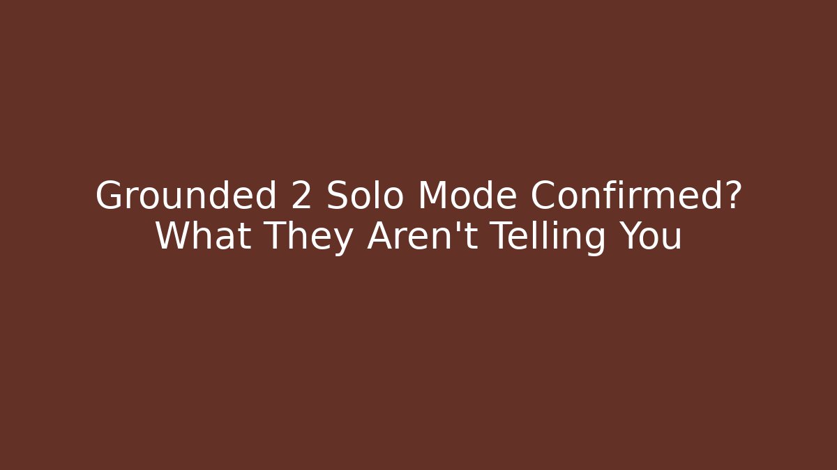 Grounded 2 Solo Mode Confirmed? What They Aren't Telling You