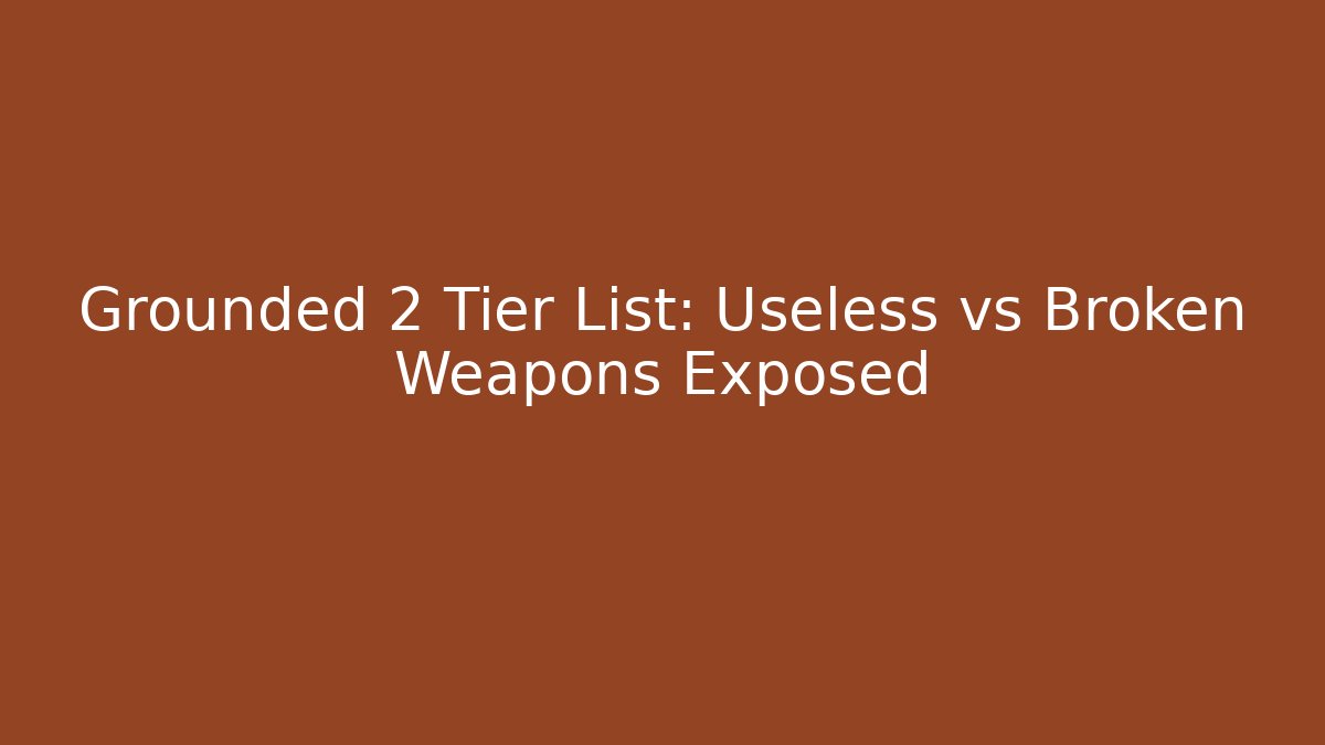 Grounded 2 Tier List: Useless vs Broken Weapons Exposed