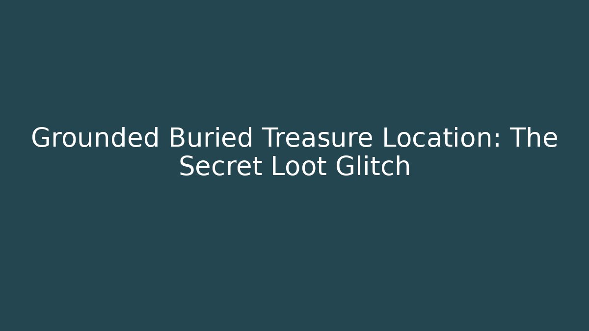 Grounded Buried Treasure Location: The Secret Loot Glitch - Critter Realm