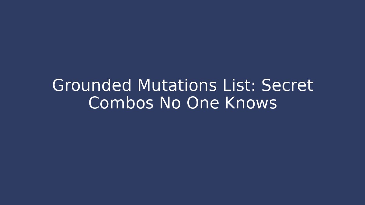 Grounded Mutations List: Secret Combos No One Knows