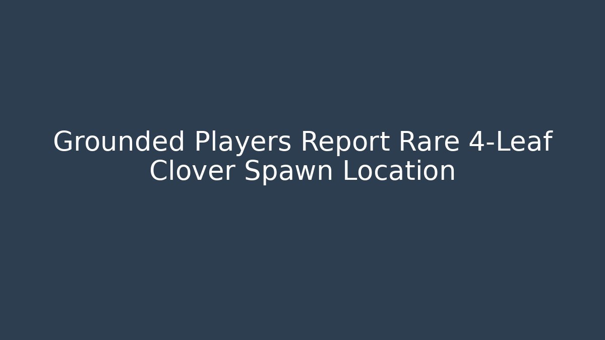 Grounded Players Report Rare 4-Leaf Clover Spawn Location