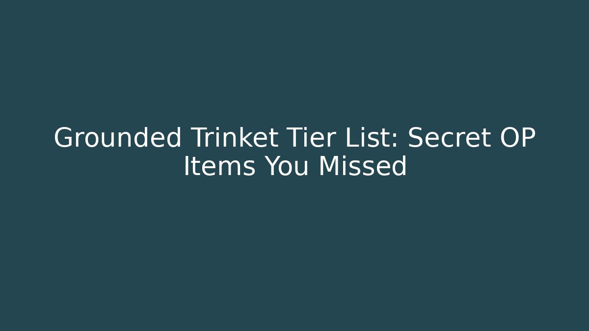 Grounded Trinket Tier List: Secret OP Items You Missed - Critter Realm