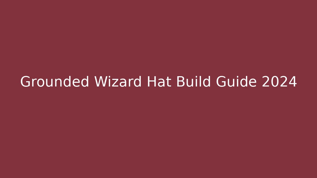 Grounded Wizard Hat Build Guide 2024 - Critter Realm