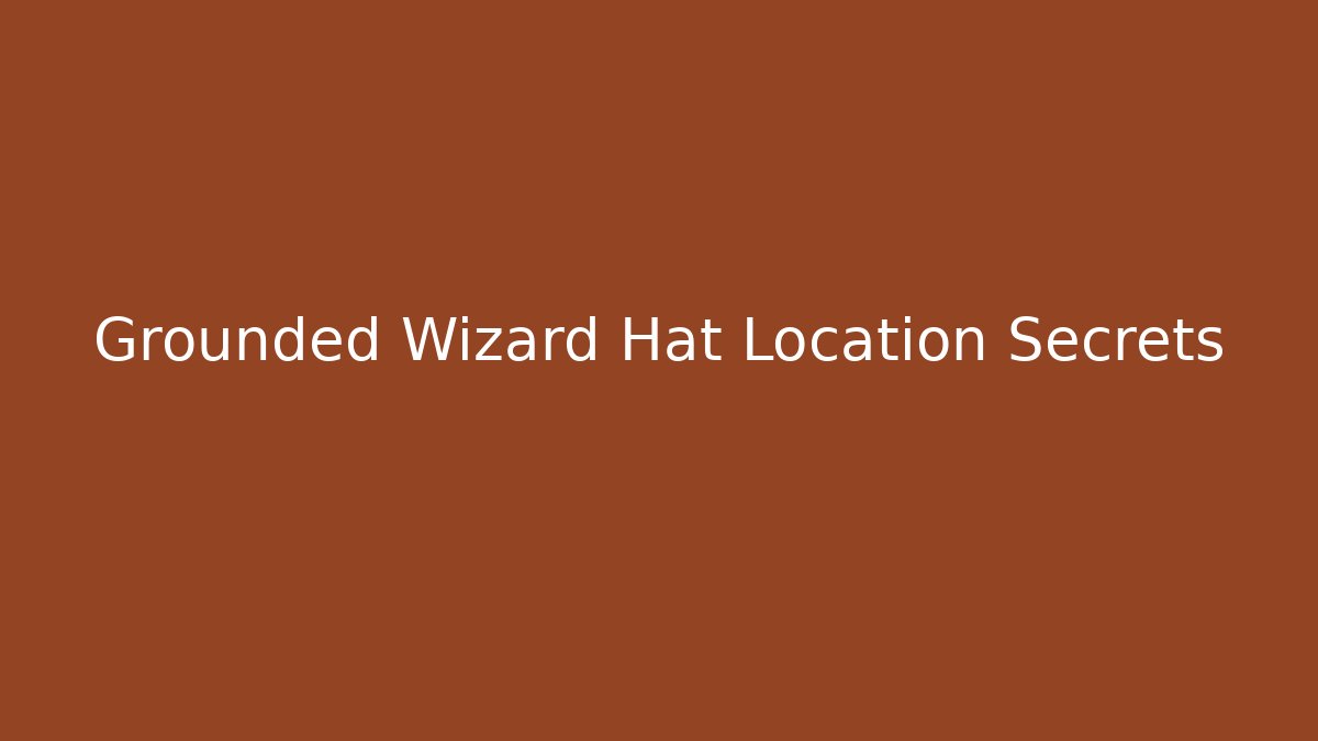 Grounded Wizard Hat Location Secrets