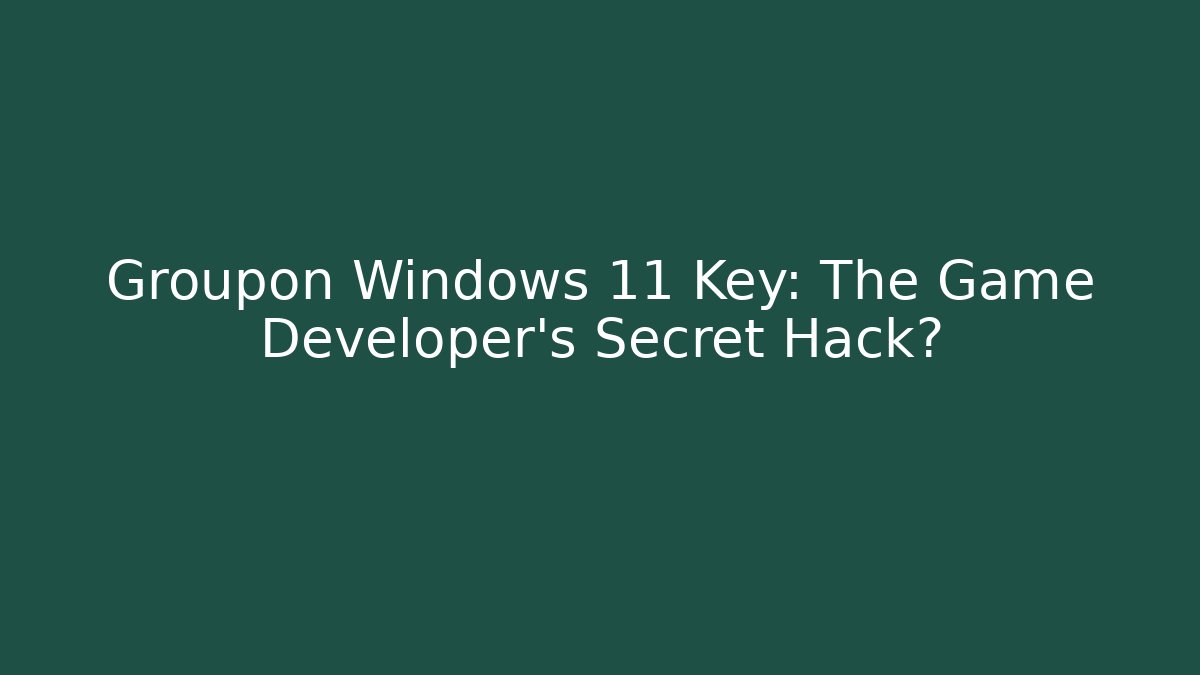 Groupon Windows 11 Key: The Game Developer's Secret Hack? - Critter Realm