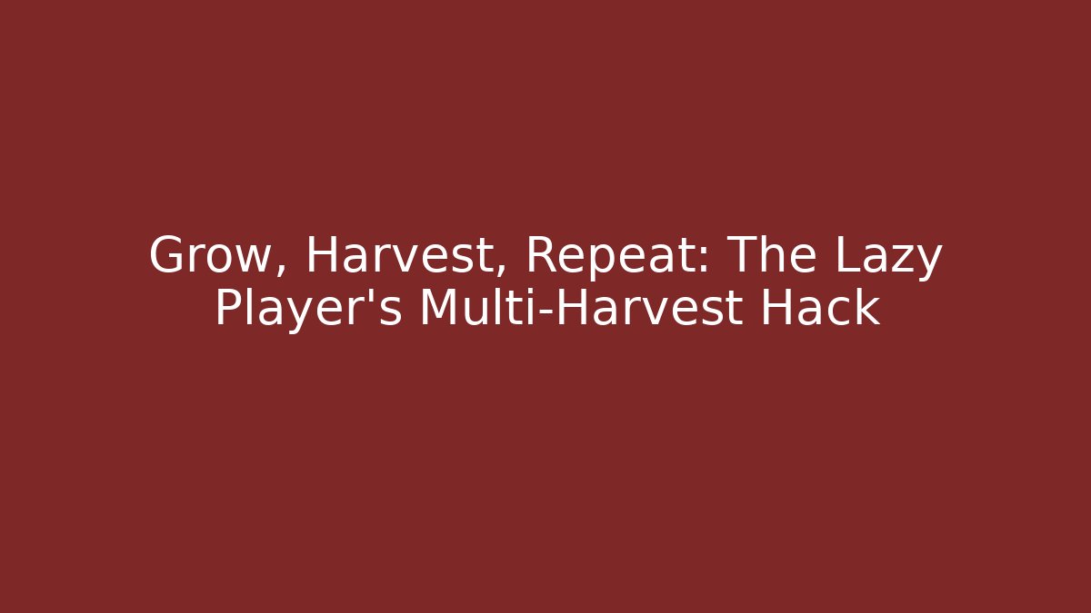 Grow, Harvest, Repeat: The Lazy Player's Multi-Harvest Hack - Critter Realm