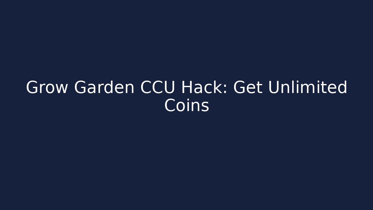 Grow Garden CCU Hack: Get Unlimited Coins