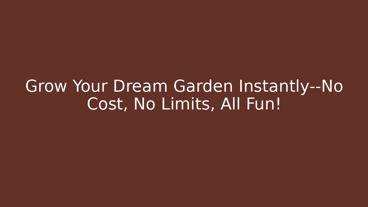 Grow Your Dream Garden Instantly—No Cost, No Limits, All Fun!