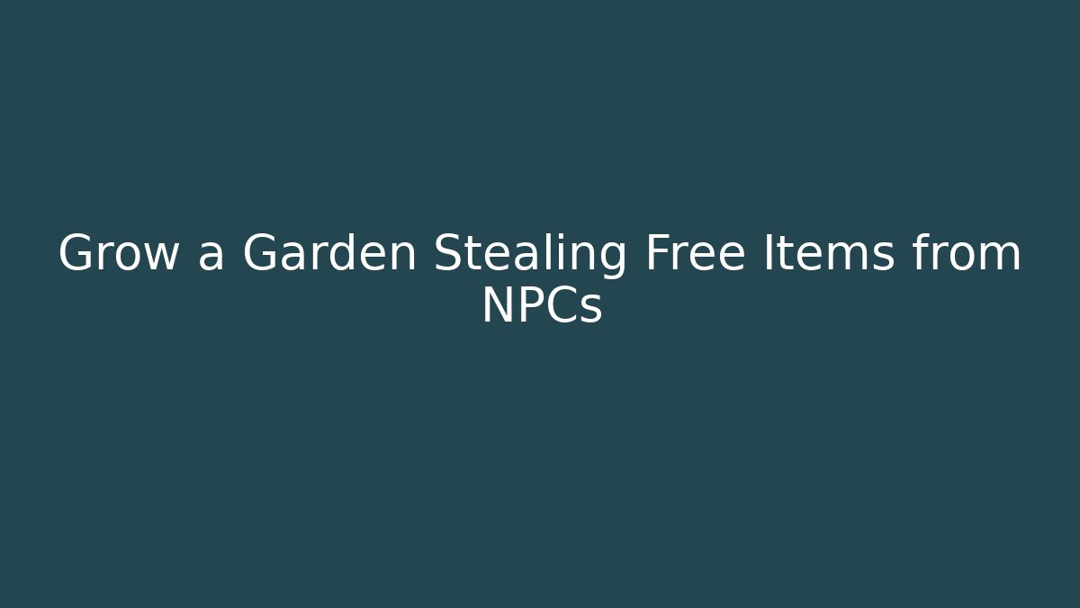 Grow a Garden Stealing Free Items from NPCs - Critter Realm