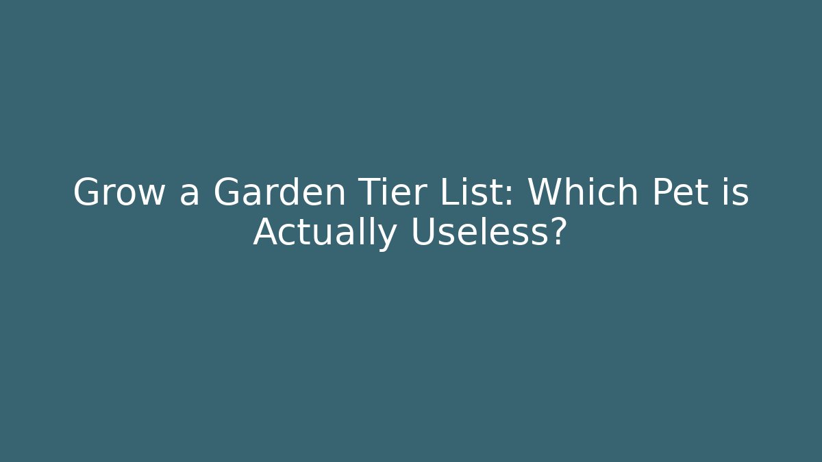 Grow a Garden Tier List: Which Pet is Actually Useless?