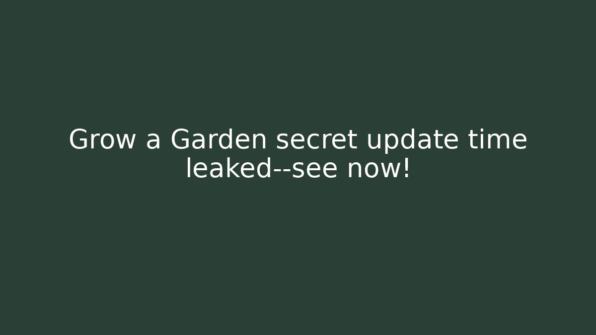 Grow a Garden secret update time leaked—see now! - Critter Realm