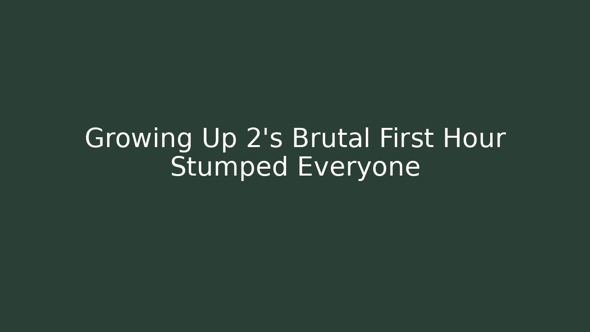 Growing Up 2's Brutal First Hour Stumped Everyone - Critter Realm