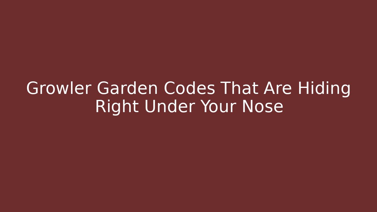 Growler Garden Codes That Are Hiding Right Under Your Nose