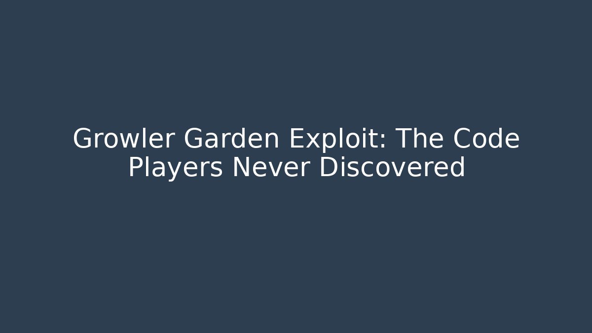 Growler Garden Exploit: The Code Players Never Discovered