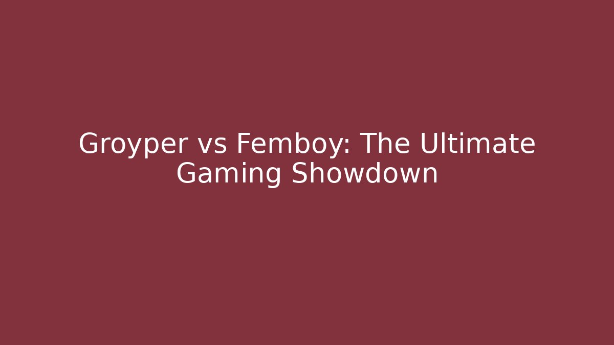 Groyper vs Femboy: The Ultimate Gaming Showdown
