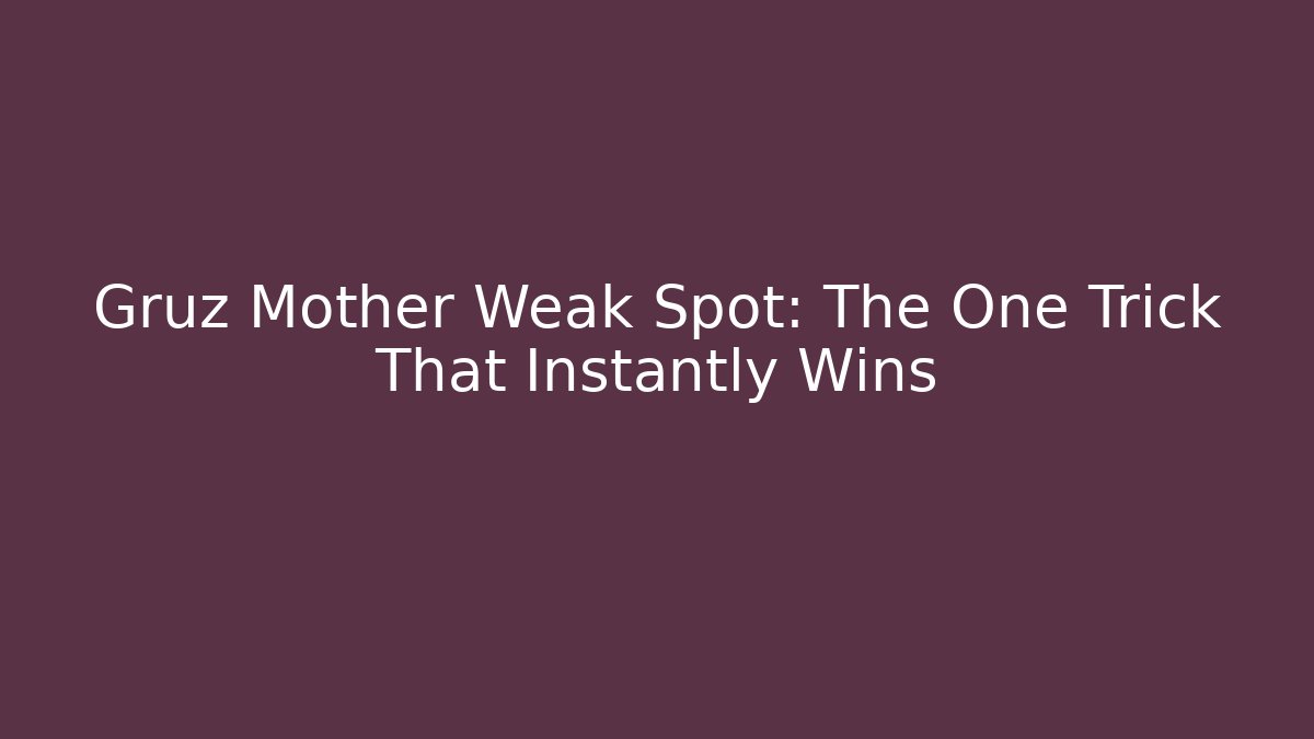Gruz Mother Weak Spot: The One Trick That Instantly Wins