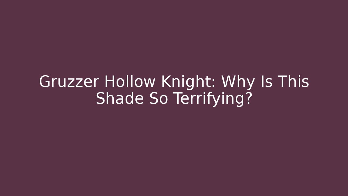 Gruzzer Hollow Knight: Why Is This Shade So Terrifying?