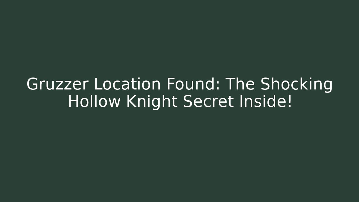 Gruzzer Location Found: The Shocking Hollow Knight Secret Inside!