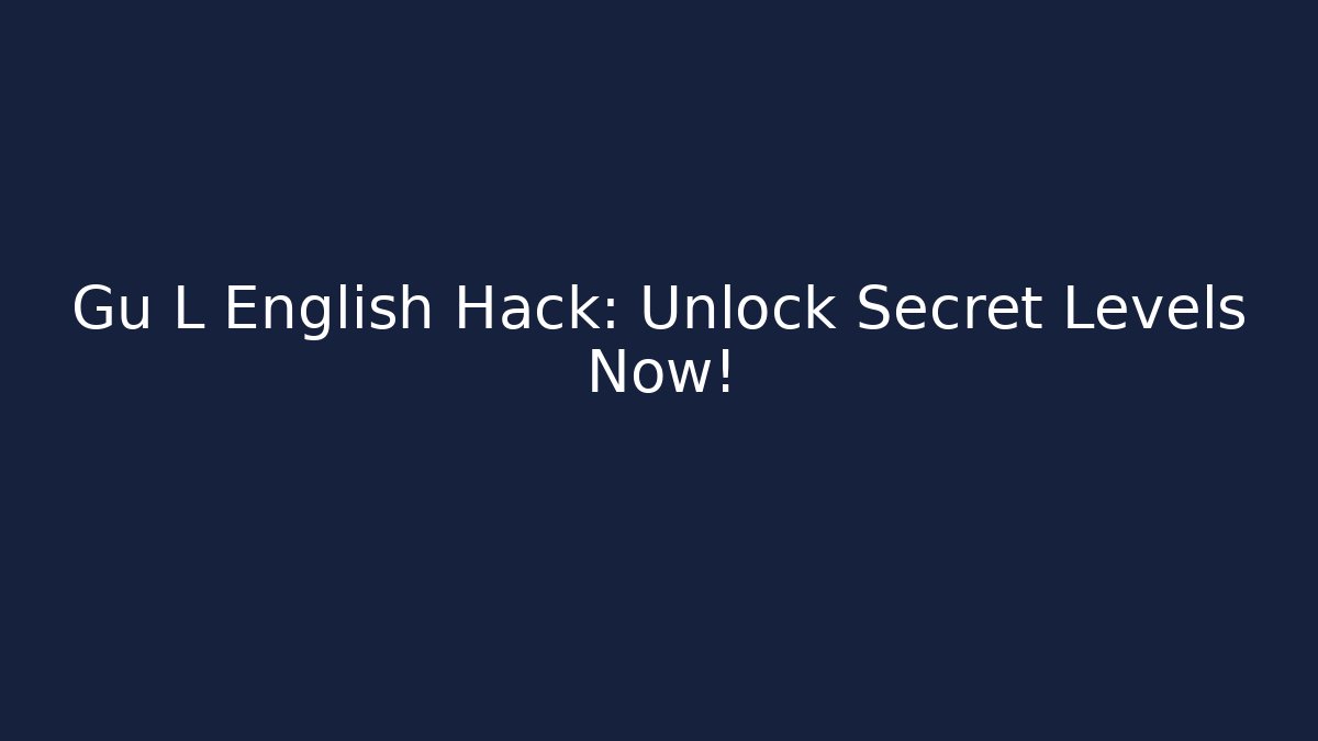 Gu L English Hack: Unlock Secret Levels Now!