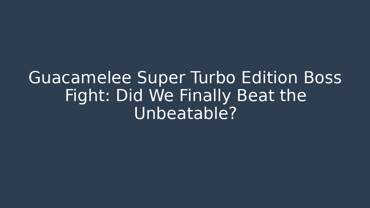 Guacamelee Super Turbo Edition Boss Fight: Did We Finally Beat the Unbeatable?