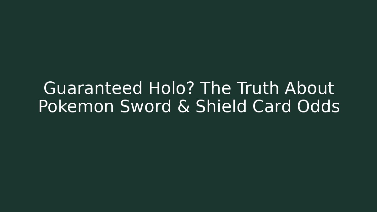 Guaranteed Holo? The Truth About Pokémon Sword & Shield Card Odds