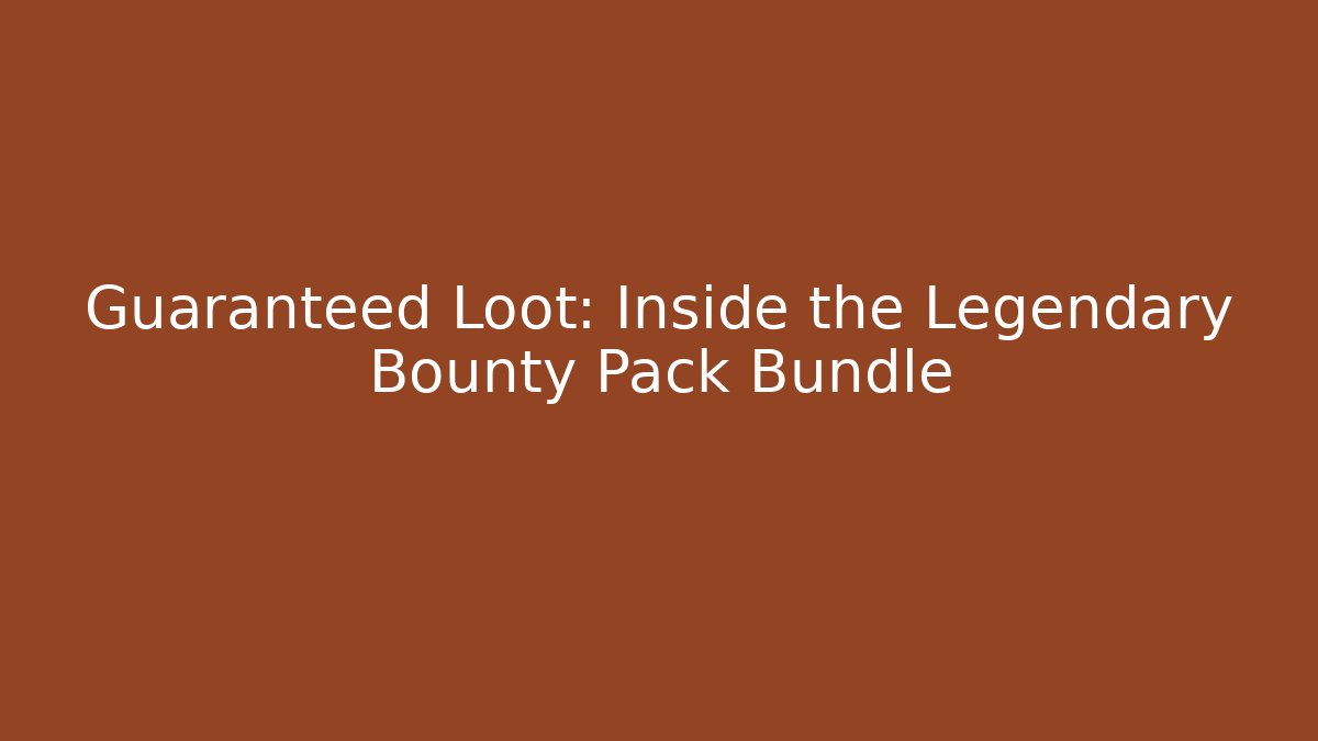 Guaranteed Loot: Inside the Legendary Bounty Pack Bundle