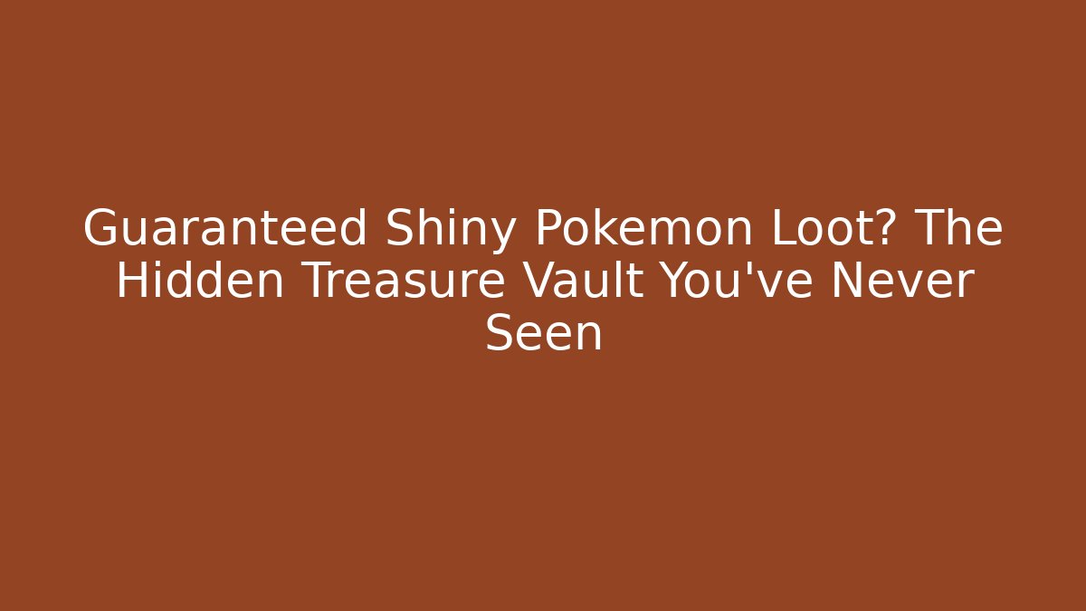 Guaranteed Shiny Pokémon Loot? The Hidden Treasure Vault You’ve Never Seen