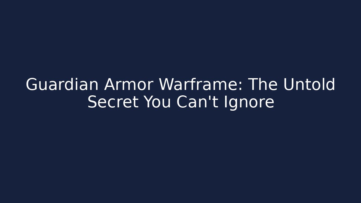 Guardian Armor Warframe: The Untold Secret You Can't Ignore