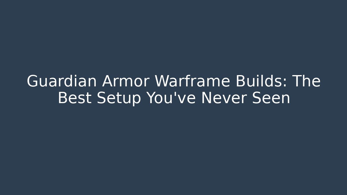 Guardian Armor Warframe Builds: The Best Setup You’ve Never Seen