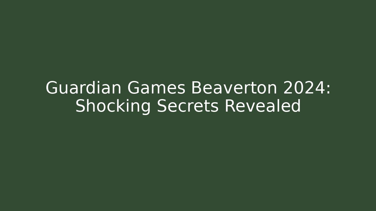 Guardian Games Beaverton 2024: Shocking Secrets Revealed