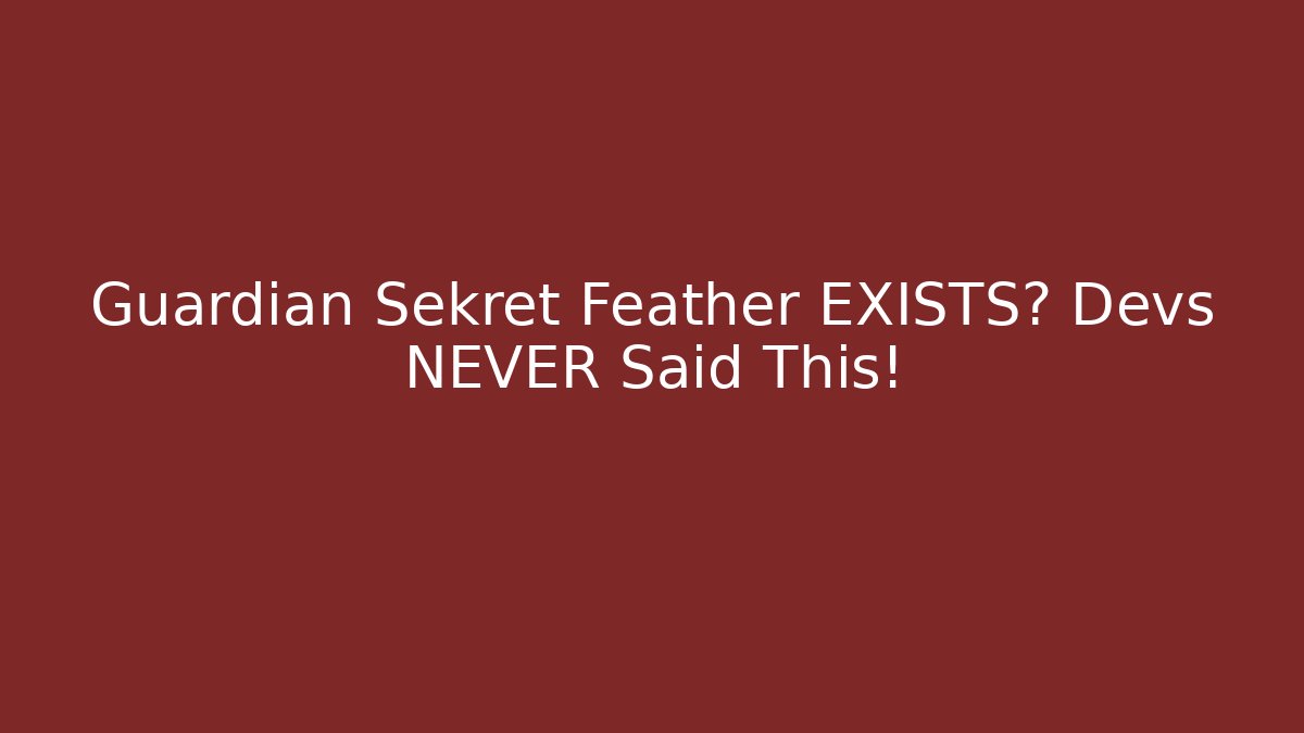Guardian Sekret Feather EXISTS? Devs NEVER Said This!