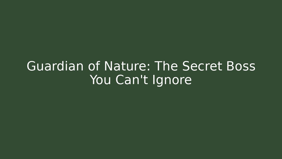 Guardian of Nature: The Secret Boss You Can't Ignore