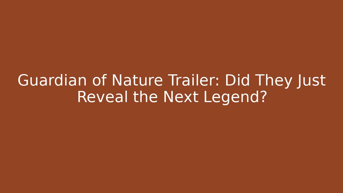 Guardian of Nature Trailer: Did They Just Reveal the Next Legend?