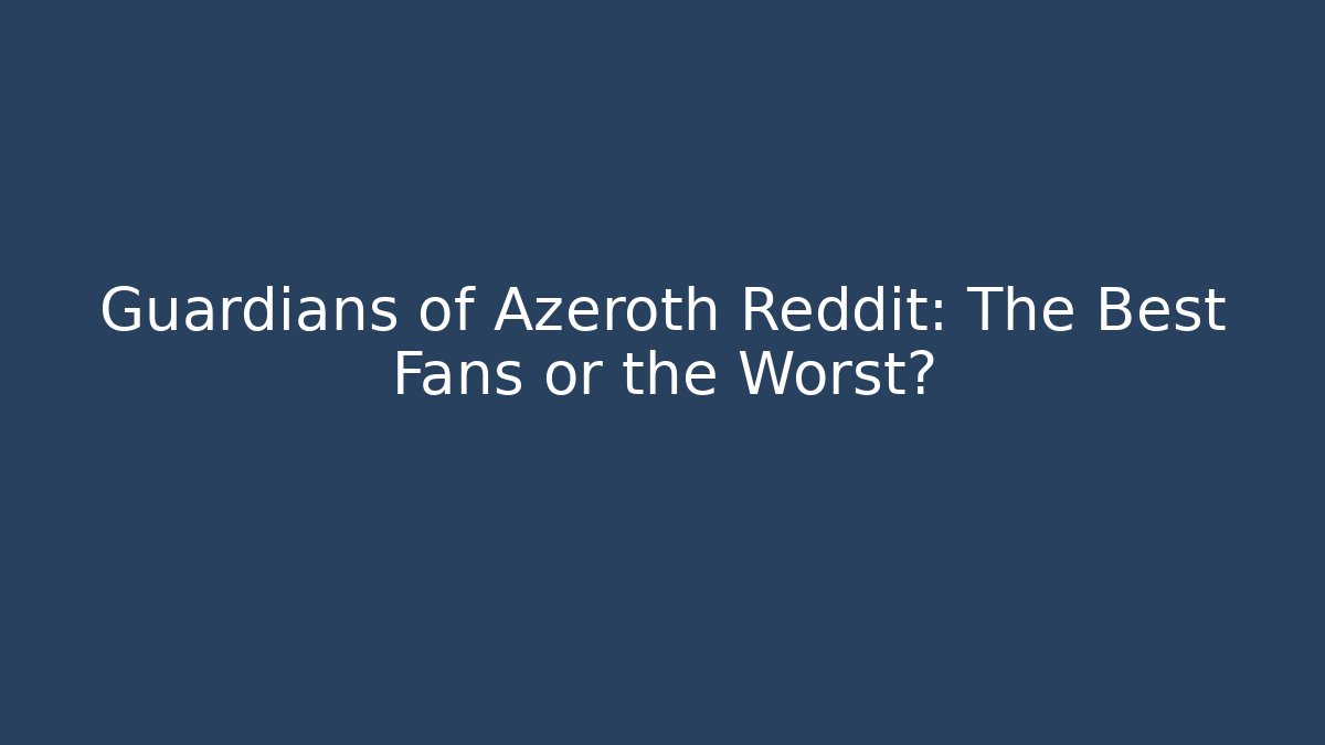 Guardians of Azeroth Reddit: The Best Fans or the Worst? - Critter Realm