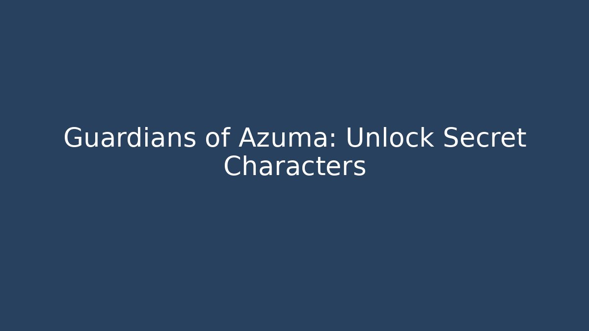 Guardians of Azuma: Unlock Secret Characters
