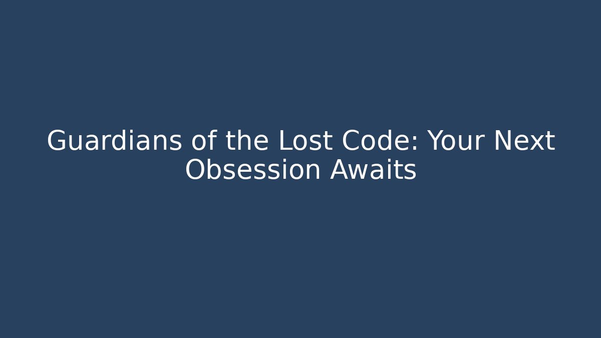 Guardians of the Lost Code: Your Next Obsession Awaits